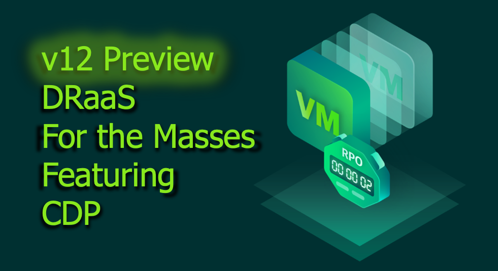 v12 Preview - DRaaS For the Masses Featuring CDP