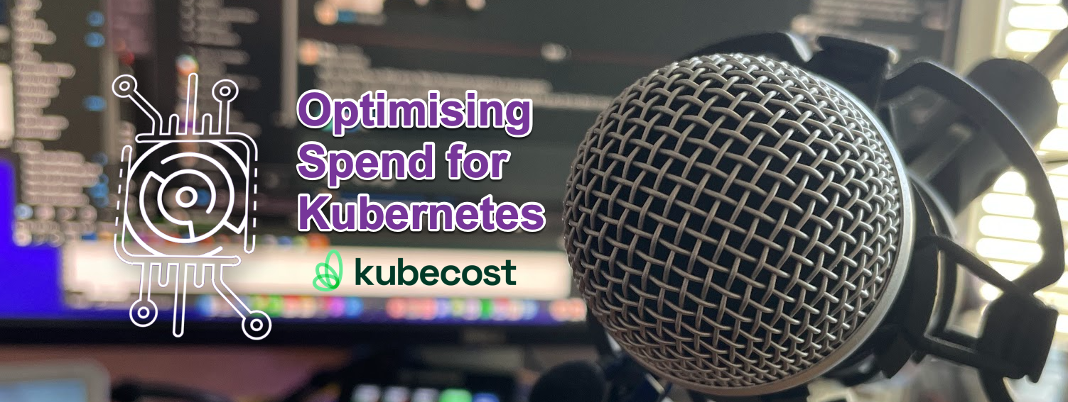 Kubecost - Optimizing Spend for Kubernetes