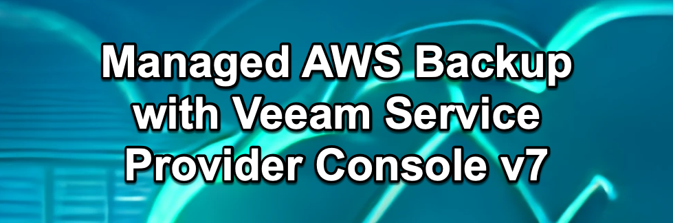 Managed AWS Backup with Veeam Service Provider Console v7