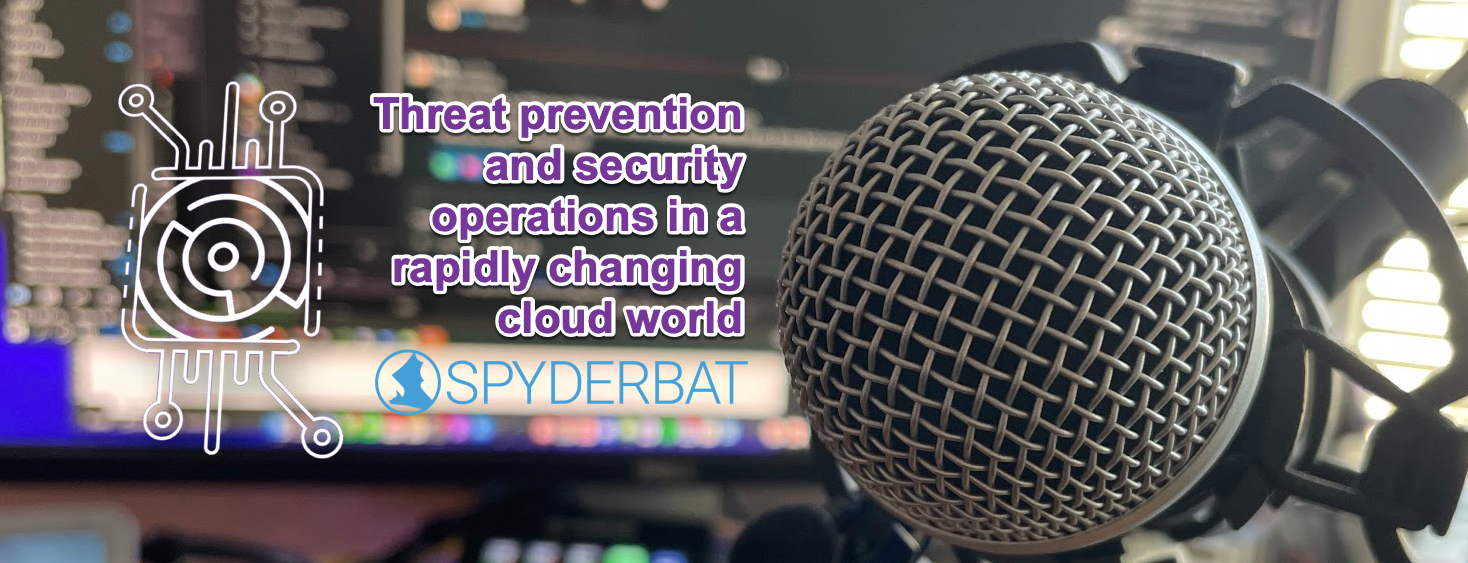 SpyderBat: Threat prevention and security operations in a rapidly changing cloud world