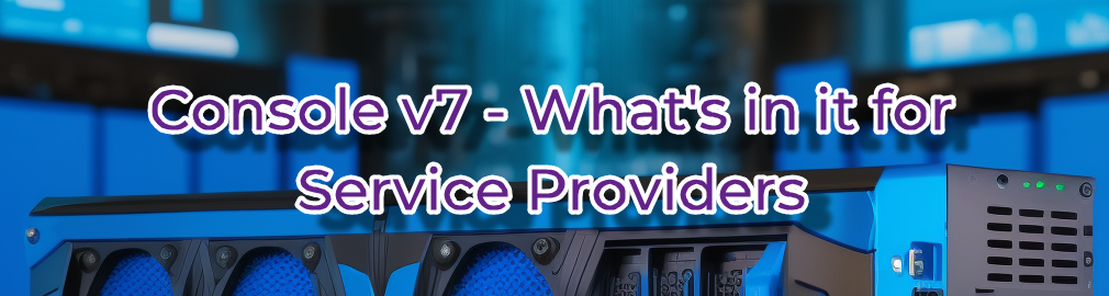 Console v7 - What's in it for Service Providers (and Enterprises)