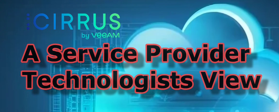 Cirrus by Veeam: A Service Provider Technologists View